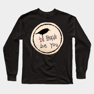 Be Brave Be You Long Sleeve T-Shirt